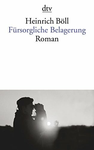 Böll, Heinrich Fürsorgliche Belagerung: Roman