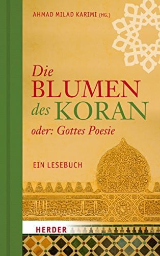 Karimi, Ahmad Milad Die Blumen des Koran oder: Gottes Poesie: Ein Lesebuch
