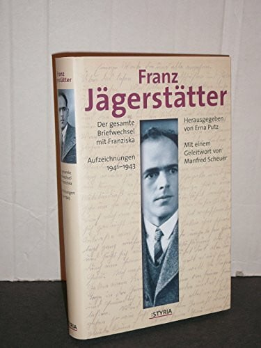 Putz, Erna Franz Jägerstätter: Sein Briefwechsel mit Gattin Franziska. Aufzeichnungen aus dem Gefängnis