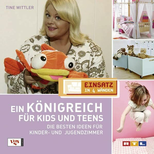 Tine Wittler Einsatz in 4 Wänden. Ein Königreich für Kids und Teens: Die besten Ideen für Kinder- und Jugendzimmer