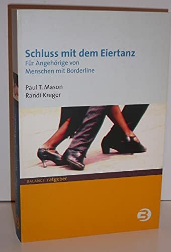 Mason, Paul Schluss mit dem Eiertanz: Für Angehörige von Menschen mit Borderline (BALANCE Ratgeber)