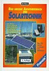 Bo Hanus Das große Anwenderbuch der Solartechnik: Solar-Akkus, Solar-Ladegeräte, Solar-Lichtquellen, Solar-Antriebe, Solar-Kühleinrichtungen zum Selberbauen