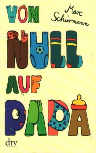 Schürmann, Marc Von null auf Papa: Originalausgabe (dtv Fortsetzungsnummer 20)