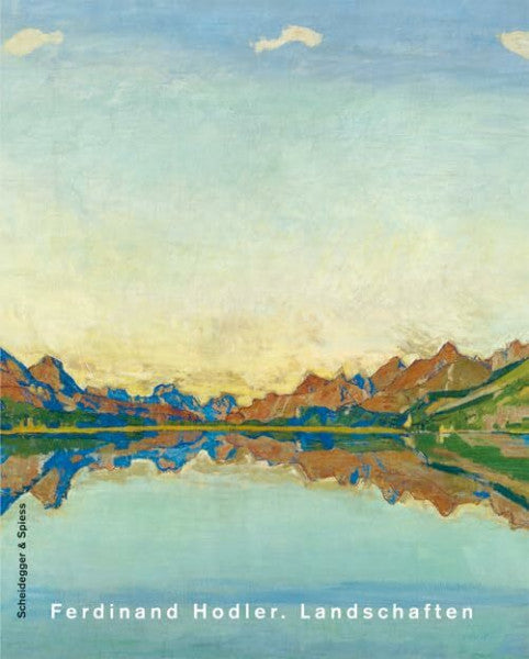 Fischer, Matthias Ferdinand Hodler. Landschaften: Katalog zur Ausstellung im Kunsthaus Zürich, 2004