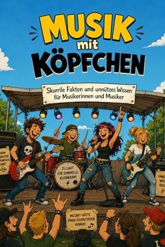 Lindner, Dr. Dominic Musik mit Köpfchen - Skurrile Fakten und unnützes Wissen für Musikerinnen und Musiker: Skurrile Fakten und unnützes Wissen über Bands, Rockmusik, ... Proben, Musikgeschichten - Proberaum Edition
