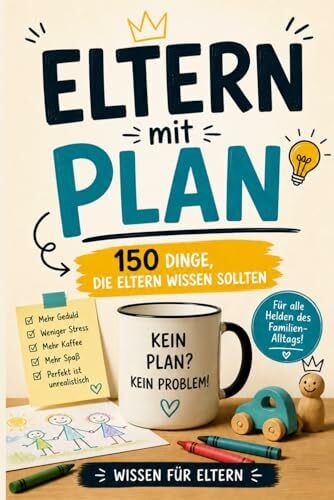 Lindner, Dr. Dominic Eltern mit Plan - 150 Dinge, die Eltern wissen sollten: Geschenk für Mama und Papa – Elternwissen, Schwangerschaft, Geburt, Familienalltag, Pubertät und lustige Fakten für Eltern und werdende Eltern