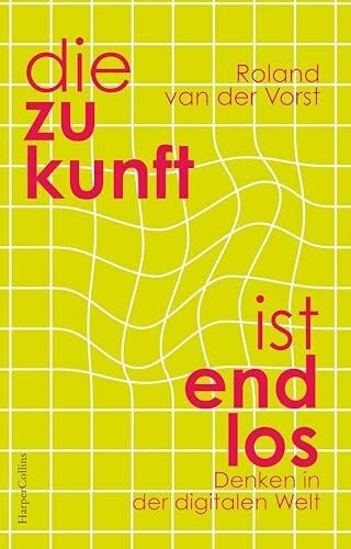Jänicke, Bärbel Die Zukunft ist endlos. Denken in der digitalen Welt: Neue Perspektiven | Wie Digitalisierung unsere Welt verändert | Mensch und Maschine | Zukunft Künstliche Intelligenz | GEHEIMTIPP aus Holland