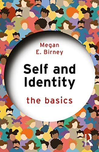 Birney, Megan E. Self and Identity: The Basics
