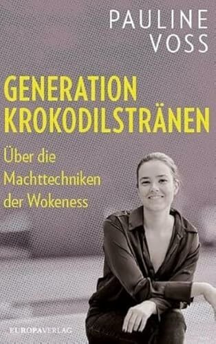 Voss, Pauline Generation Krokodilstränen: Über die Machttechniken der Wokeness