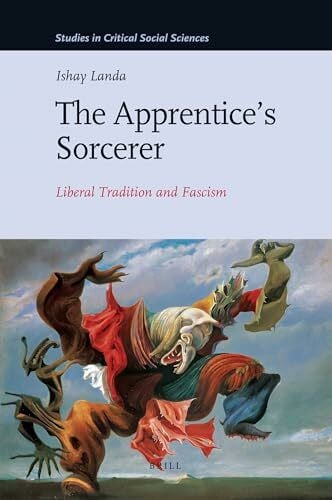Landa, Ishay The Apprentice's Sorcerer: Liberal Tradition and Fascism (Studies in Critical Social Sciences, Band 18)
