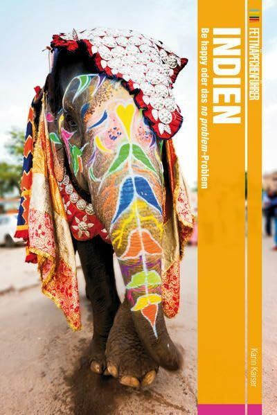 Kaiser, Karin Fettnäpfchenführer Indien: Be happy oder das no problem-Problem