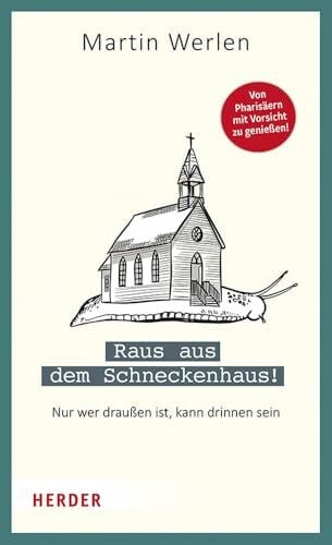Werlen, Martin Raus aus dem Schneckenhaus!: Nur wer draußen ist, kann drinnen sein