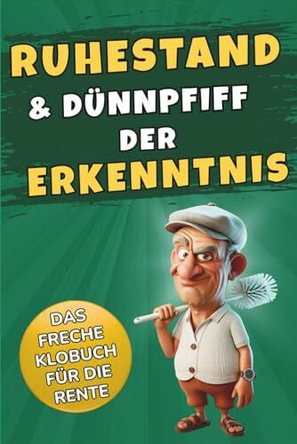 Zelenka, Timm Ruhestand & Dünnpfiff der Erkenntnis – Das freche Klobuch für die Rente: Das humorvolle Geschenk für Männer zum Renteneintritt