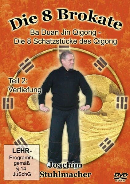 Stuhlmacher, Joachim Die 8 Brokate - Ba Duan Jin Qigong/Die 8 Schatzstücke des Qigong - Teil 2: Vertiefung