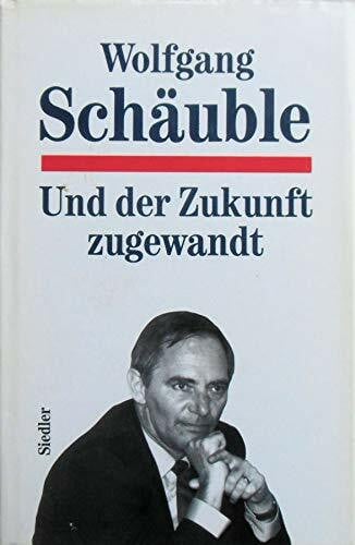 SCHÄUBLE, WOLFGANG. Und der Zukunft zugewandt