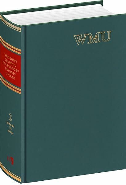 Daniela Schmidt Wörterbuch der mittelhochdeutschen Urkundensprache (WMU): auf der Grundlage des ,Corpus der altdeutschen Originalurkunden bis zum Jahr 1300‘