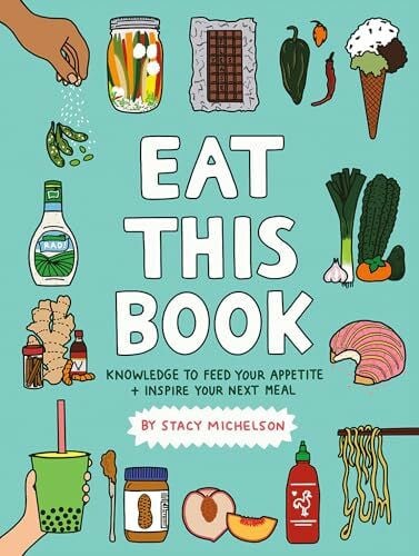 Michelson, Stacy Eat This Book: Knowledge to Feed Your Appetite and Inspire Your Next Meal