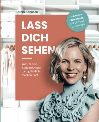 Nahnsen, Carola Lass dich sehen: Warum dein Kleiderschrank dich glücklich machen darf