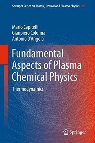 D'Angola, Antonio Fundamental Aspects of Plasma Chemical Physics: Thermodynamics (Springer Series on Atomic, Optical, and Plasma Physics, 66, Band 66)