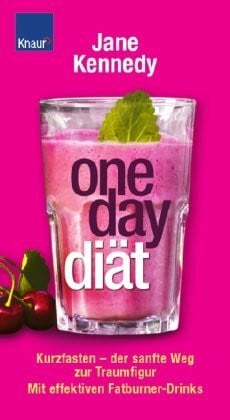 Kennedy, Jane One-Day-Diät: Kurzfasten - der sanfte Weg zur Traumfigur Mit effektiven Fatburner-Drinks