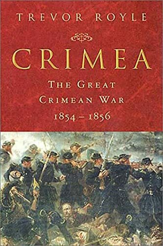 Royle, Trevor CRIMEA: The Great Crimean War, 1854-1856