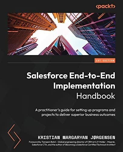 Jorgensen, Kristian Margaryan Salesforce End-to-End Implementation Handbook: A practitioner's guide for setting up programs and projects to deliver superior business outcomes