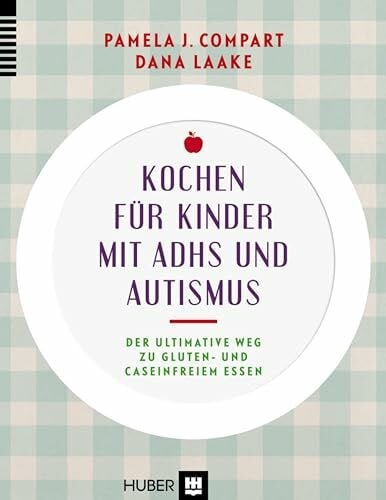 Laake, Dana Kochen für Kinder mit ADHS und Autismus: Der ultimative Weg zu gluten- und caseinfreiem Essen