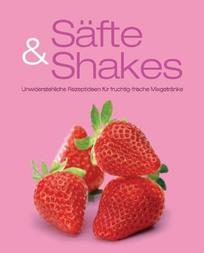 Schiffner, Sabine Greatest Ever: Smoothies und Säfte: Unwiderstehliche Rezeptideen für fruchtig-frische Mixgetränke