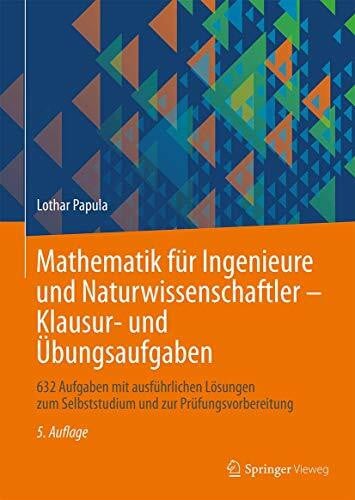 Papula, Lothar Mathematik für Ingenieure und Naturwissenschaftler - Klausur- und Übungsaufgaben: 632 Aufgaben mit ausführlichen Lösungen zum Selbststudium und zur Prüfungsvorbereitung