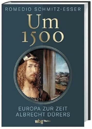 Schmitz-Esser, Romedio Um 1500: Europa zur Zeit Albrecht Dürers