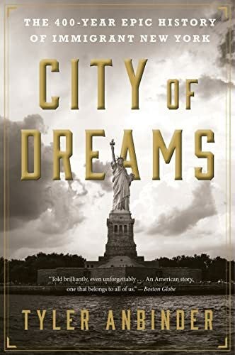 Anbinder, Tyler City of Dreams: The 400-Year Epic History of Immigrant New York