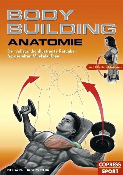 Evans, Nick Bodybuilding Anatomie: Der vollständig illustrierte Ratgeber für gezielten Muskelaufbau