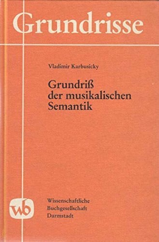 Karbusicky, Vladimir Grundriss der musikalischen Semantik (Grundrisse)
