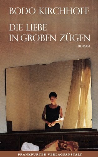 Kirchhoff, Bodo Die Liebe in groben Zügen