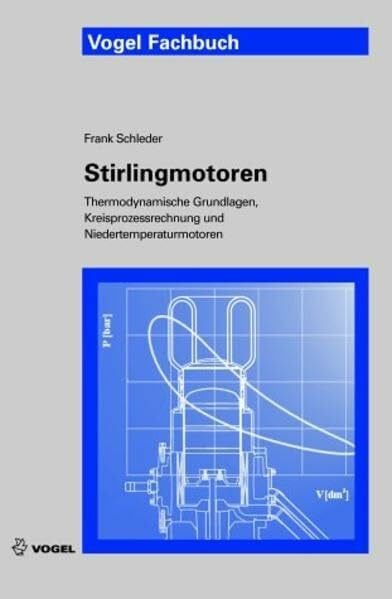 Schleder, Frank Stirlingmotoren: Thermodynamische Grundlagen, Kreisprozessrechnung und Niedertemperaturmotoren