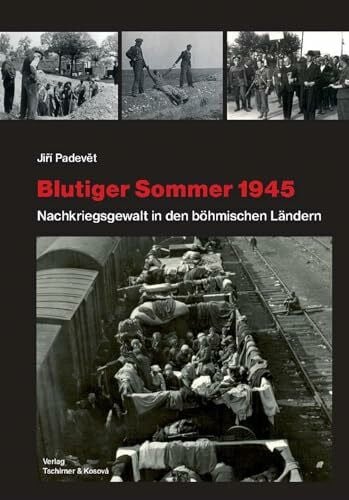 Padevet, Jiri Blutiger Sommer 1945: Nachkriegsgewalt in den böhmischen Ländern