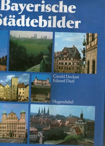 Deckart Gerald und Eduard Dietl Bayerische Städtebilder