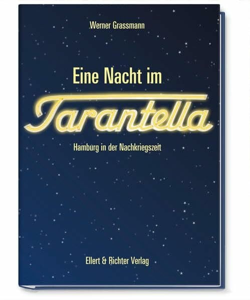 Grassmann, Werner Eine Nacht im Tarantella: Hamburg in der Nachkriegszeit