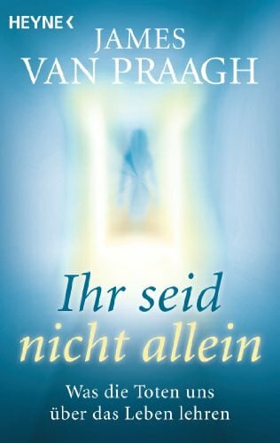 Weingart, Karin Ihr seid nicht allein: Was die Toten uns über das Leben lehren
