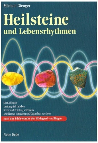 Gienger, Michael Heilsteine und Lebensrhythmen: Stress abbauen, Leistungstiefs beheben, Schlaf und Erholung verbessern, Krankheiten vorbeugen und Gesundheit bewahren