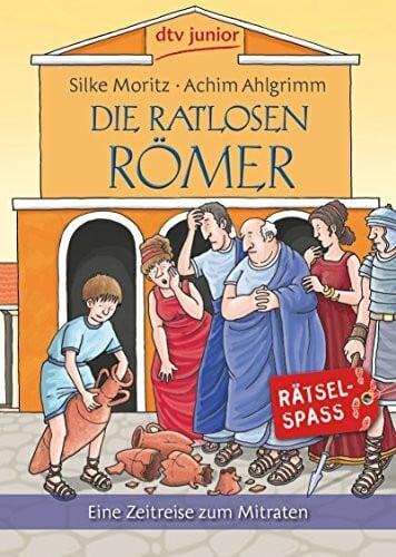 Ahlgrimm, Achim Die ratlosen Römer: Eine Zeitreise zum Mitraten (dtv junior)