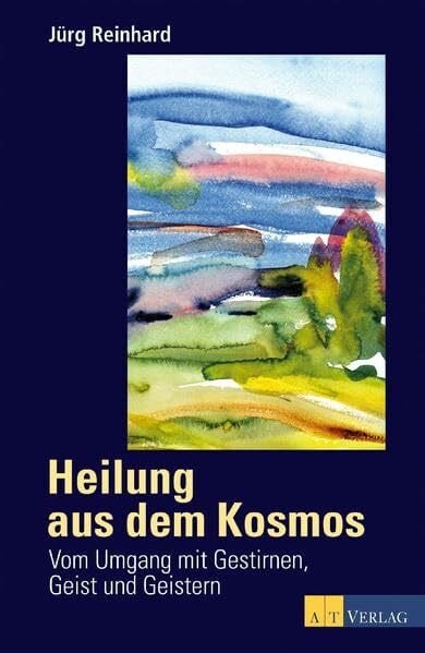 Reinhard, Jürg Heilung aus dem Kosmos: Die eigenen schöpferischen und heilenden Kräfte wecken