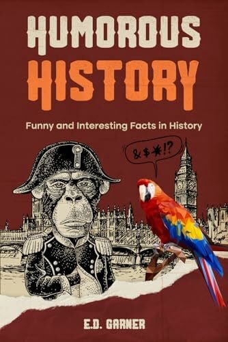 Garner, E.D. Humorous History: Funny and Interesting Facts in History (History Stories)