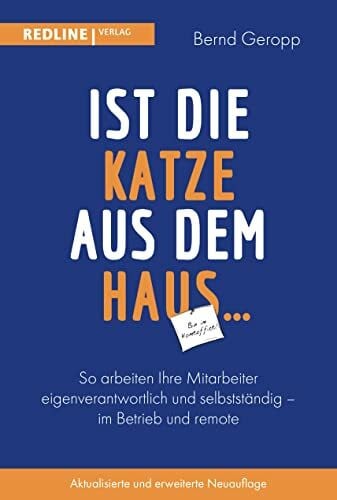 Dr. Geropp, Bernd Ist die Katze aus dem Haus …: So arbeiten Ihre Mitarbeiter eigenverantwortlich und selbstständig