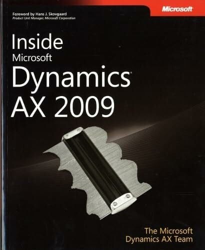 The Microsoft Dynamics AX Team Inside Microsoft Dynamics® AX 2009: By The Microsoft Dynamics AX Team