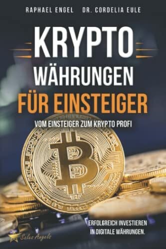 Angels, Sales Kryptowährungen – Vom Einsteiger zum Krypto Profi: Erfolgreich investieren in digitale Währungen. Handeln mit Bitcoin, Ethereum, Blockchain, Token & Co. für maximale Gewinnerzielung