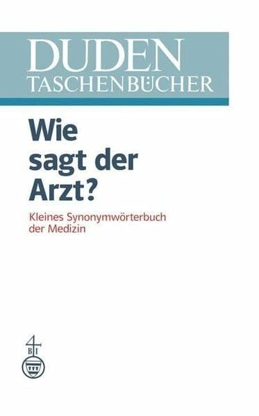 Ahlheim, Karl-Heinz Duden Taschenbücher, Bd.10, Wie sagt der Arzt?: Kleines Synonymwörterbuch der Medizin
