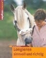 Schmidt, Dagmar Longieren - sinnvoll und richtig