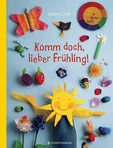 Lohf, Sabine Komm doch, lieber Frühling!: Kunterbunt + Kinderleicht