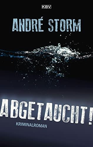 Storm, André Abgetaucht!: Kriminalroman (Ben Pruss)